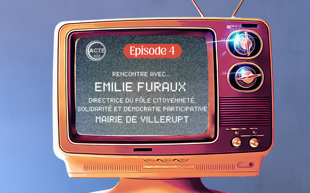 Série ACTE – Episode 4 : rencontre avec Emilie Furaux, Directrice du Pôle Citoyenneté de la Mairie de Villerupt